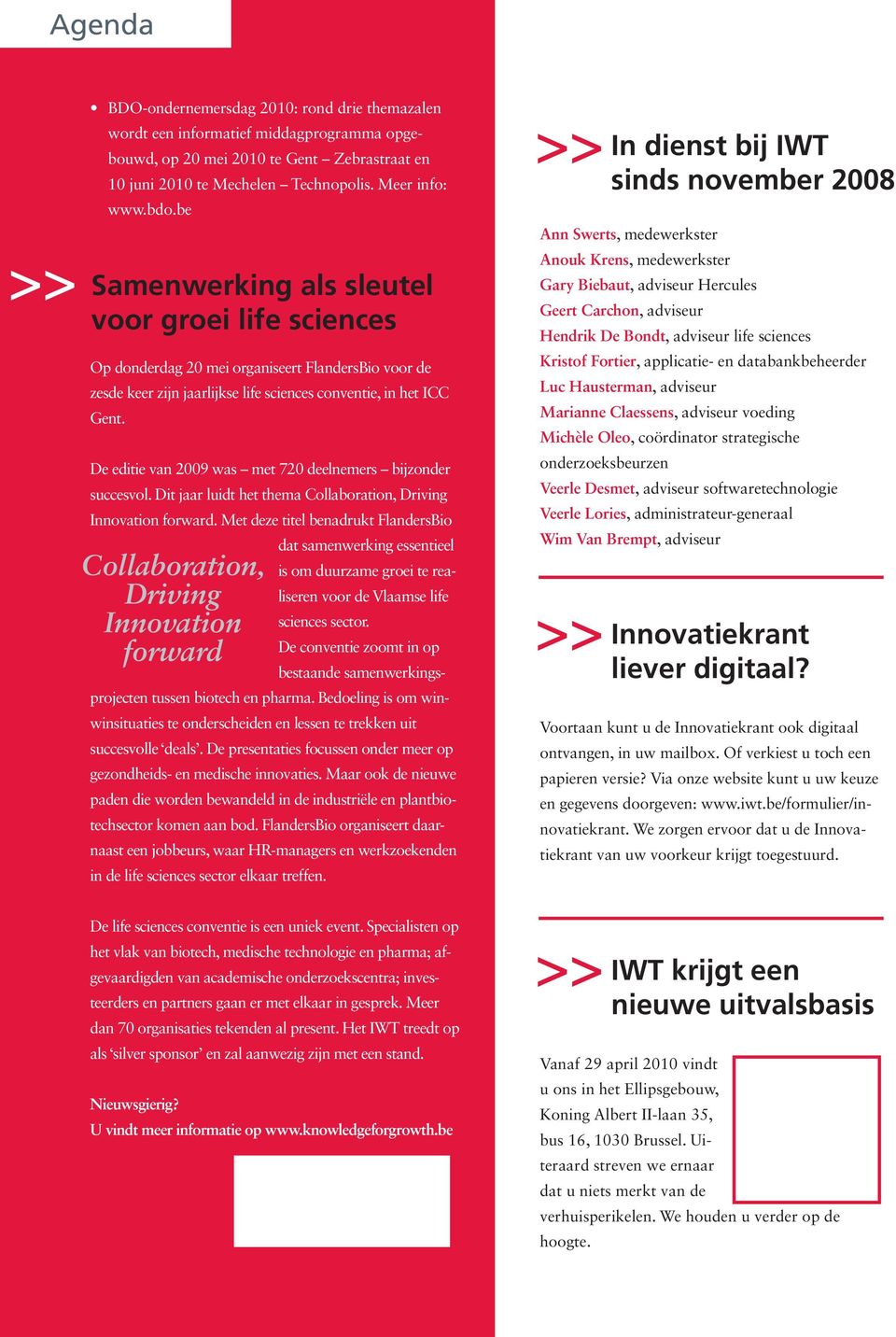 De editie van 2009 was met 720 deelnemers bijzonder succesvol. Dit jaar luidt het thema Collaboration, Driving Innovation forward.