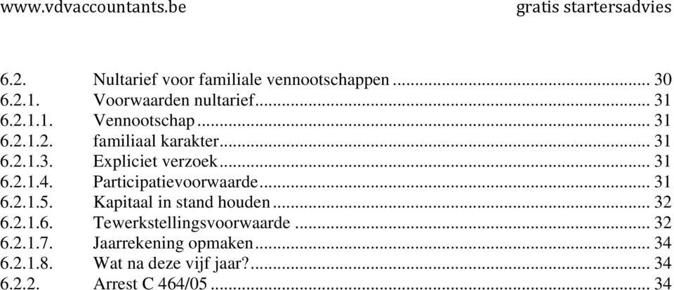 Participatievoorwaarde... 31 6.2.1.5. Kapitaal in stand houden... 32 6.2.1.6. Tewerkstellingsvoorwaarde.