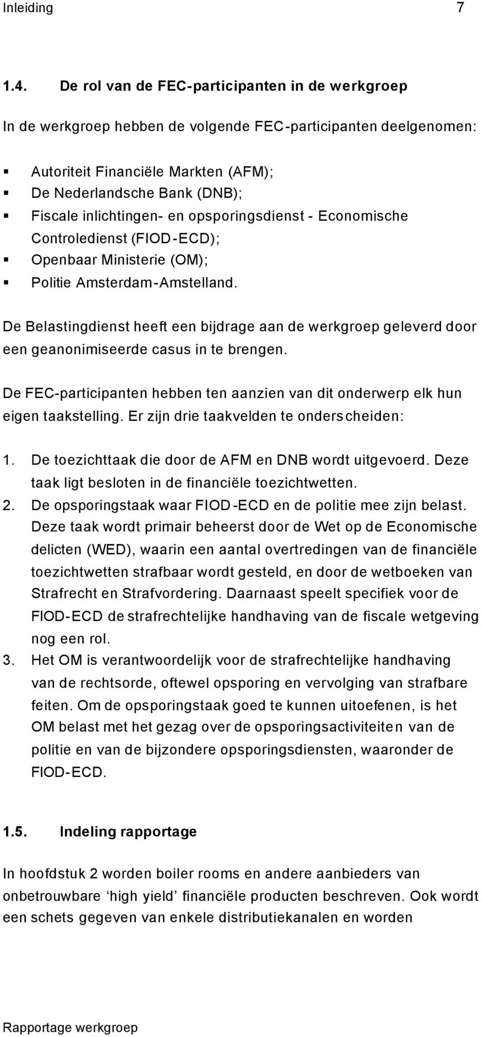 inlichtingen- en opsporingsdienst - Economische Controledienst (FIOD-ECD); Openbaar Ministerie (OM); Politie Amsterdam-Amstelland.