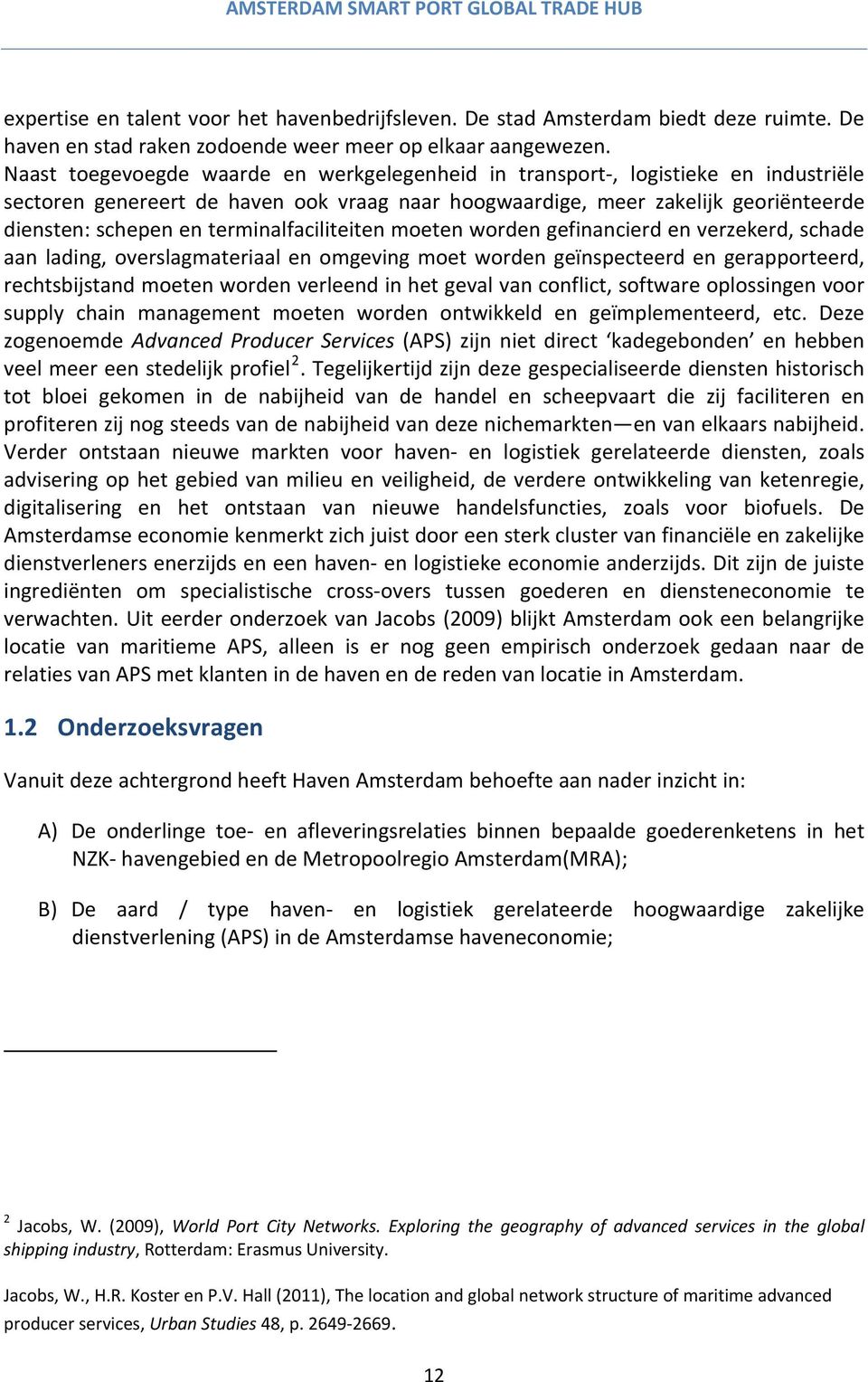 terminalfaciliteiten moeten worden gefinancierd en verzekerd, schade aan lading, overslagmateriaal en omgeving moet worden geïnspecteerd en gerapporteerd, rechtsbijstand moeten worden verleend in het