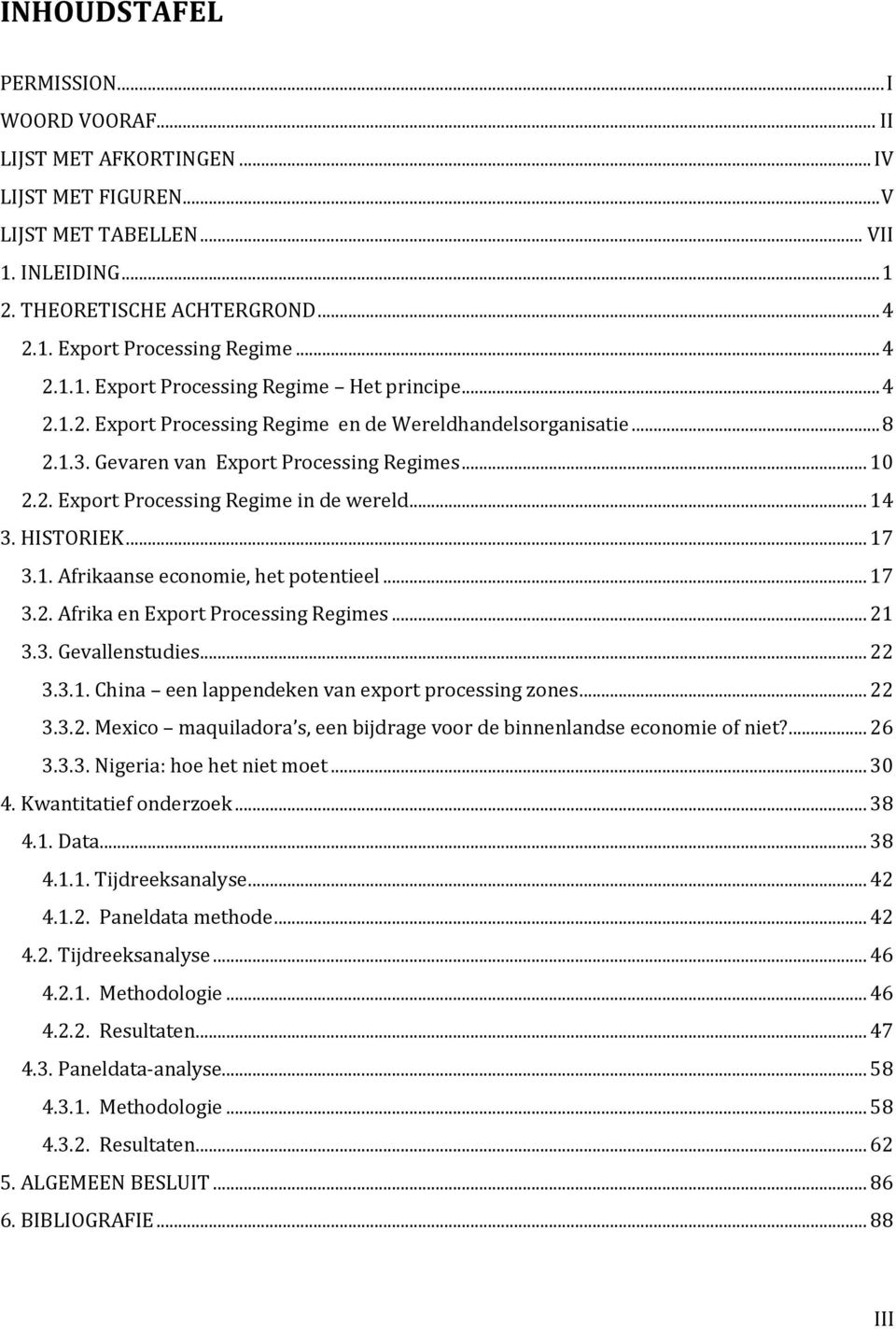 .. 14 3. HISTORIEK... 17 3.1. Afrikaanse economie, het potentieel... 17 3.2. Afrika en Eport Processing Regimes... 21 3.3. Gevallenstudies... 22 3.3.1. China een lappendeken van eport processing zones.