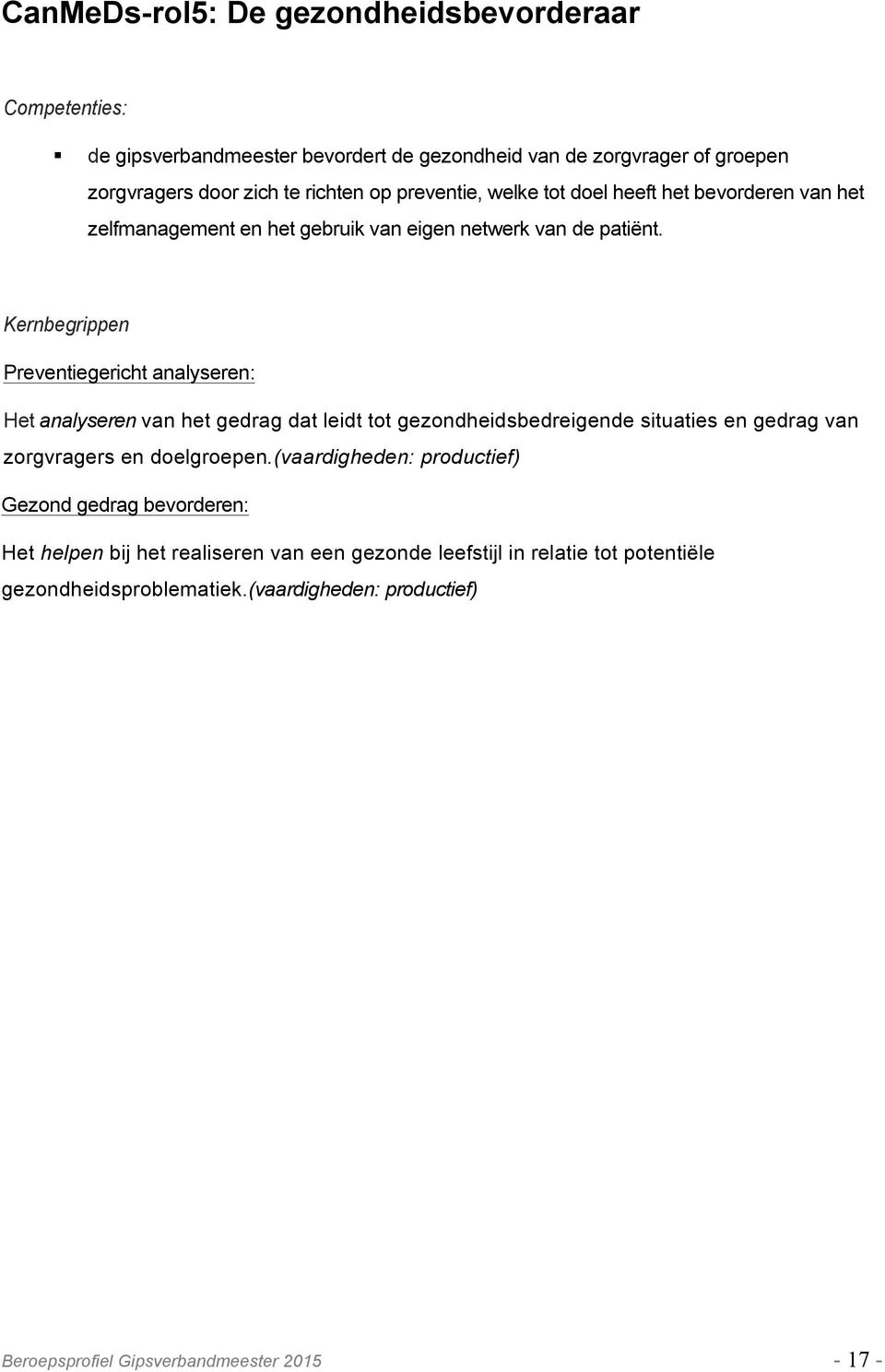 zelfmanagement en het gebruik van eigen netwerk van de patiënt.