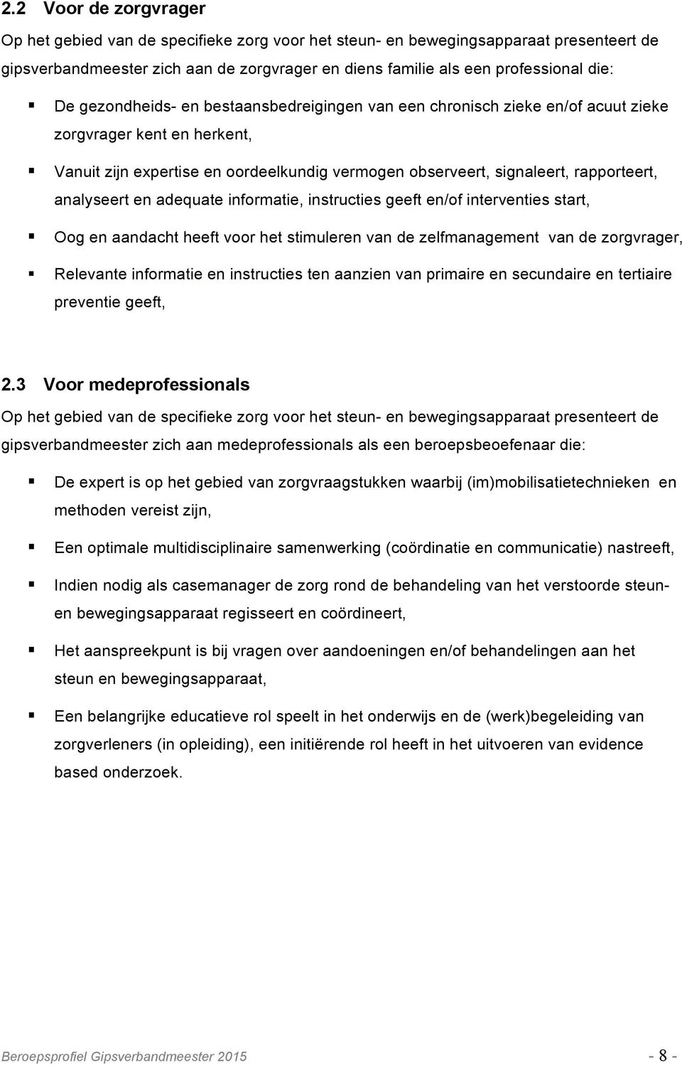 Vanuit zijn expertise en oordeelkundig vermogen observeert, signaleert, rapporteert, analyseert en adequate informatie, instructies geeft en/of interventies start,!