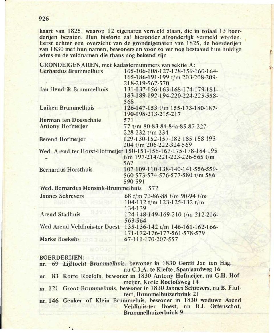 GRONDEIGENAREN, met kadasternummers van sektie A: Gerhardus Brummelhuis 105-106-108-127-128-159-160-164- 165-186-191-199 t/m 203-208-209-218-219-562-570 Jan Hendrik Brummelhuis