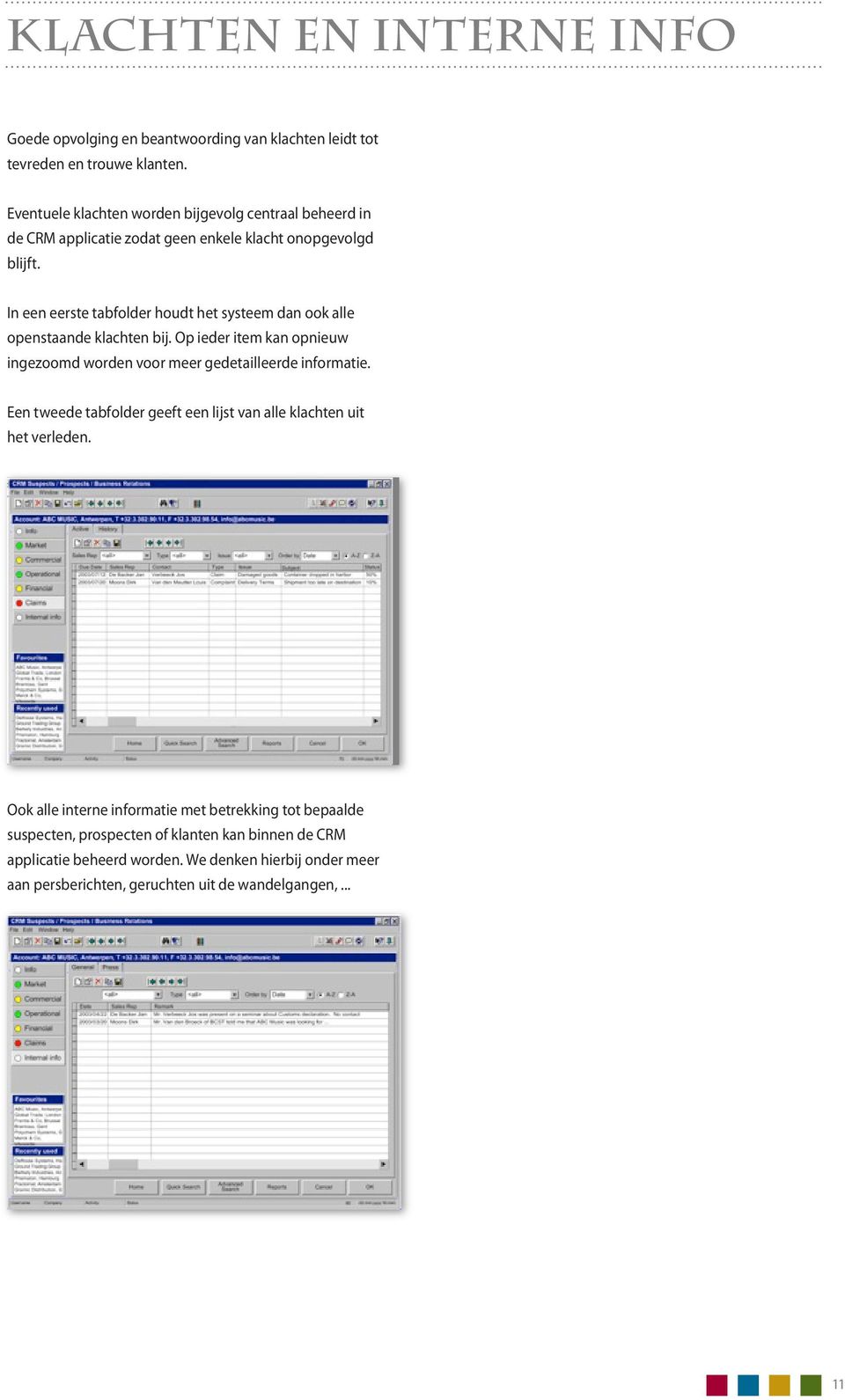 In een eerste tabfolder houdt het systeem dan ook alle openstaande klachten bij. Op ieder item kan opnieuw ingezoomd worden voor meer gedetailleerde informatie.