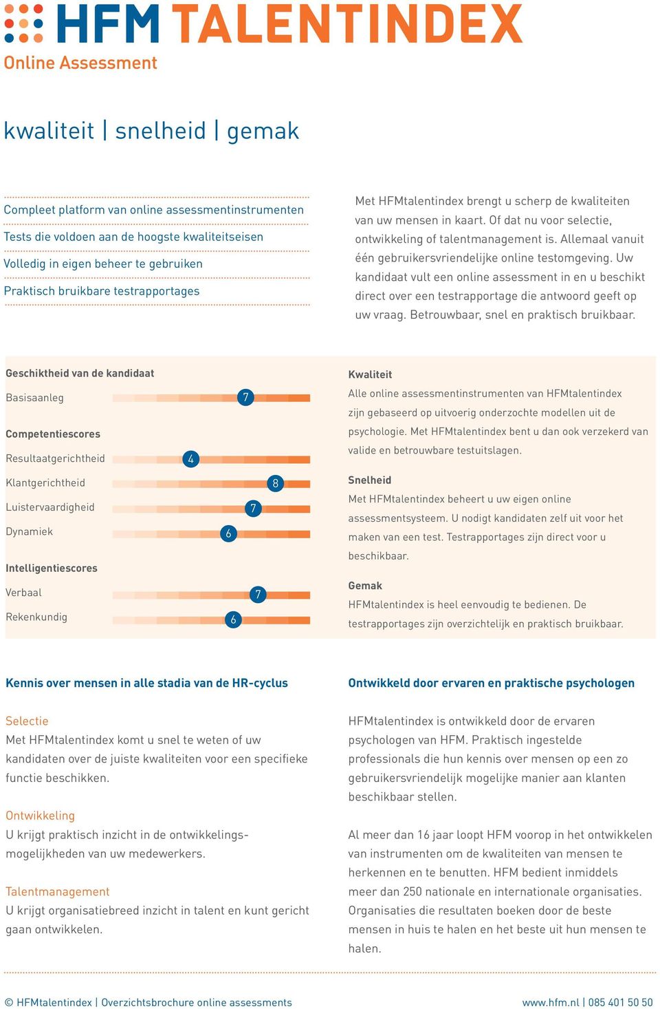 Uw kandidaat vult een online assessment in en u beschikt direct over een testrapportage die antwoord geeft op uw vraag. Betrouwbaar, snel en praktisch bruikbaar.