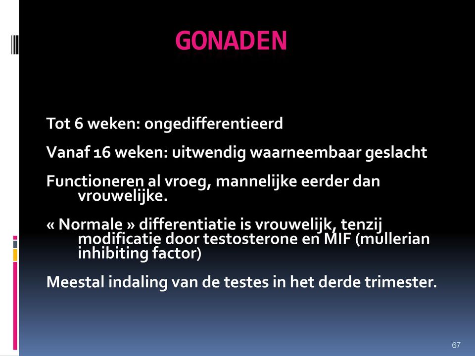 «Normale» differentiatie is vrouwelijk, tenzij modificatie door testosterone en