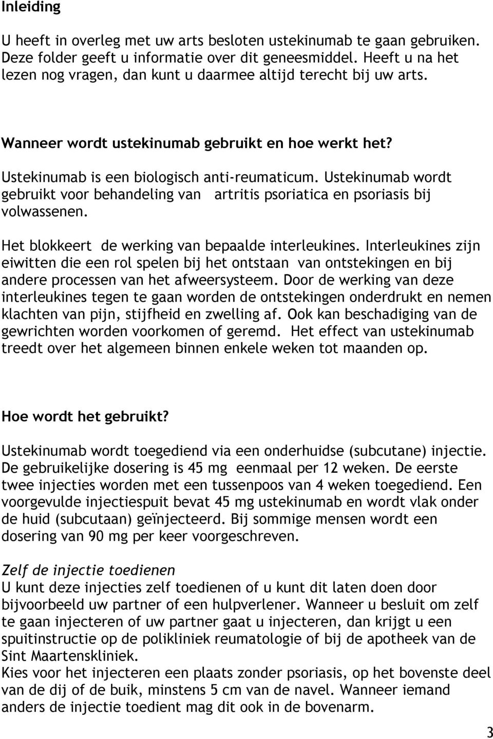 Ustekinumab wordt gebruikt voor behandeling van artritis psoriatica en psoriasis bij volwassenen. Het blokkeert de werking van bepaalde interleukines.