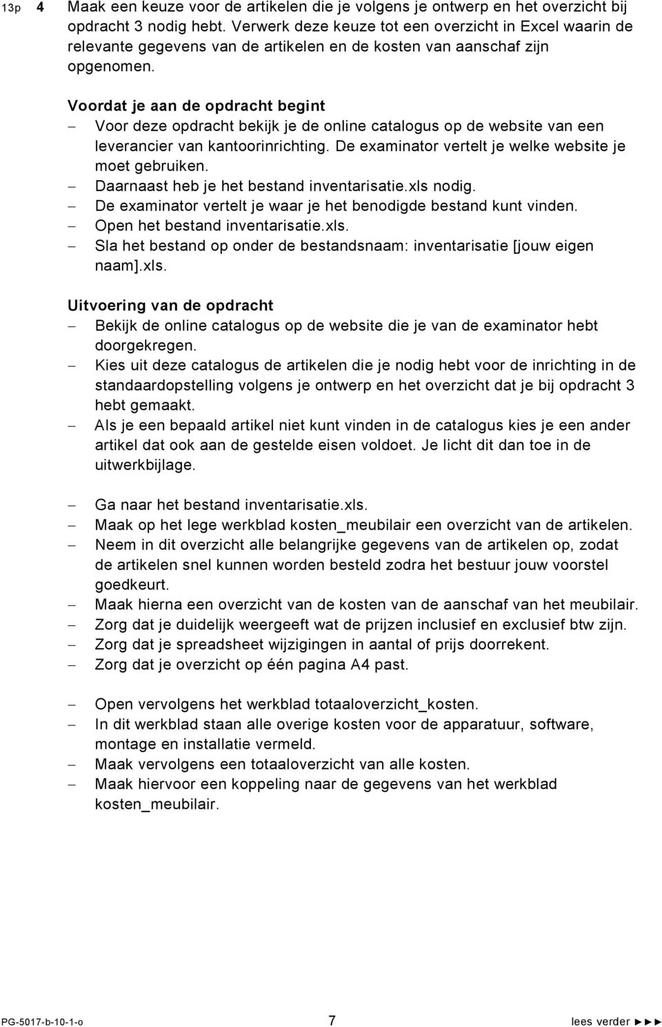 Voordat je aan de opdracht begint Voor deze opdracht bekijk je de online catalogus op de website van een leverancier van kantoorinrichting. De examinator vertelt je welke website je moet gebruiken.