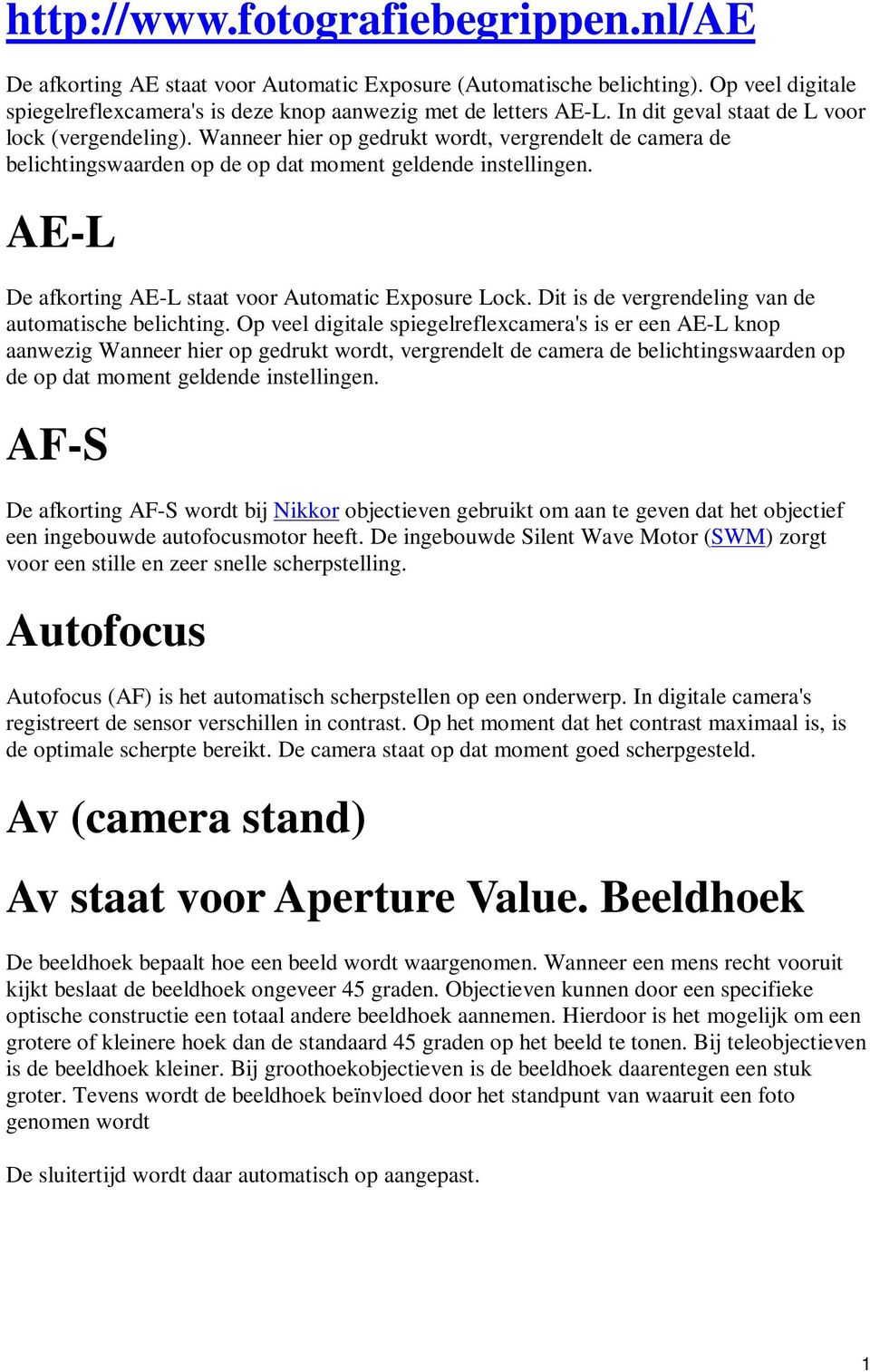 AE-L De afkorting AE-L staat voor Automatic Exposure Lock. Dit is de vergrendeling van de automatische belichting.