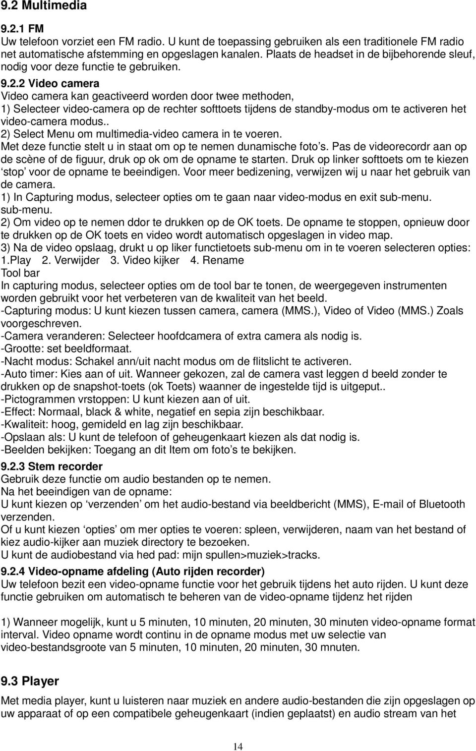 2 Video camera Video camera kan geactiveerd worden door twee methoden, 1) Selecteer video-camera op de rechter softtoets tijdens de standby-modus om te activeren het video-camera modus.