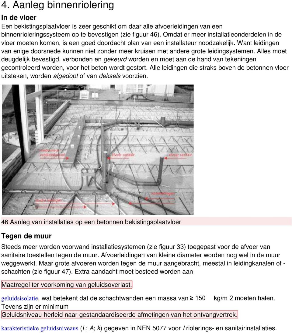 Want leidingen van enige doorsnede kunnen niet zonder meer kruisen met andere grote leidingsystemen.