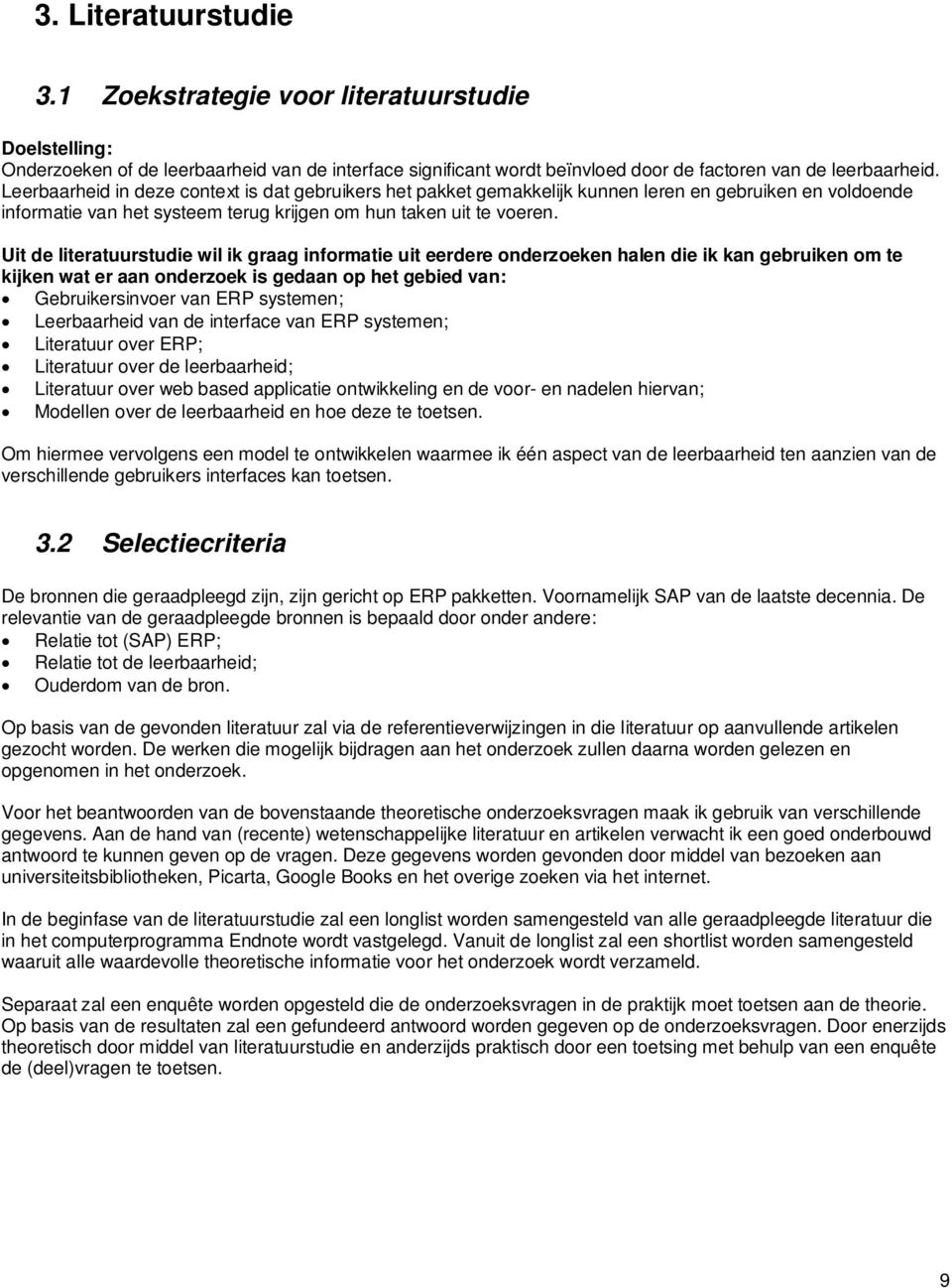 Uit de literatuurstudie wil ik graag informatie uit eerdere onderzoeken halen die ik kan gebruiken om te kijken wat er aan onderzoek is gedaan op het gebied van: Gebruikersinvoer van ERP systemen;