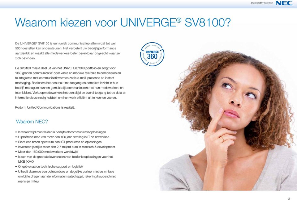 De SV8100 maakt deel uit van het UNIVERGE 360 portfolio en zorgt voor 360 graden communicatie door vaste en mobiele telefonie te combineren en te integreren met communicatievormen zoals e-mail,