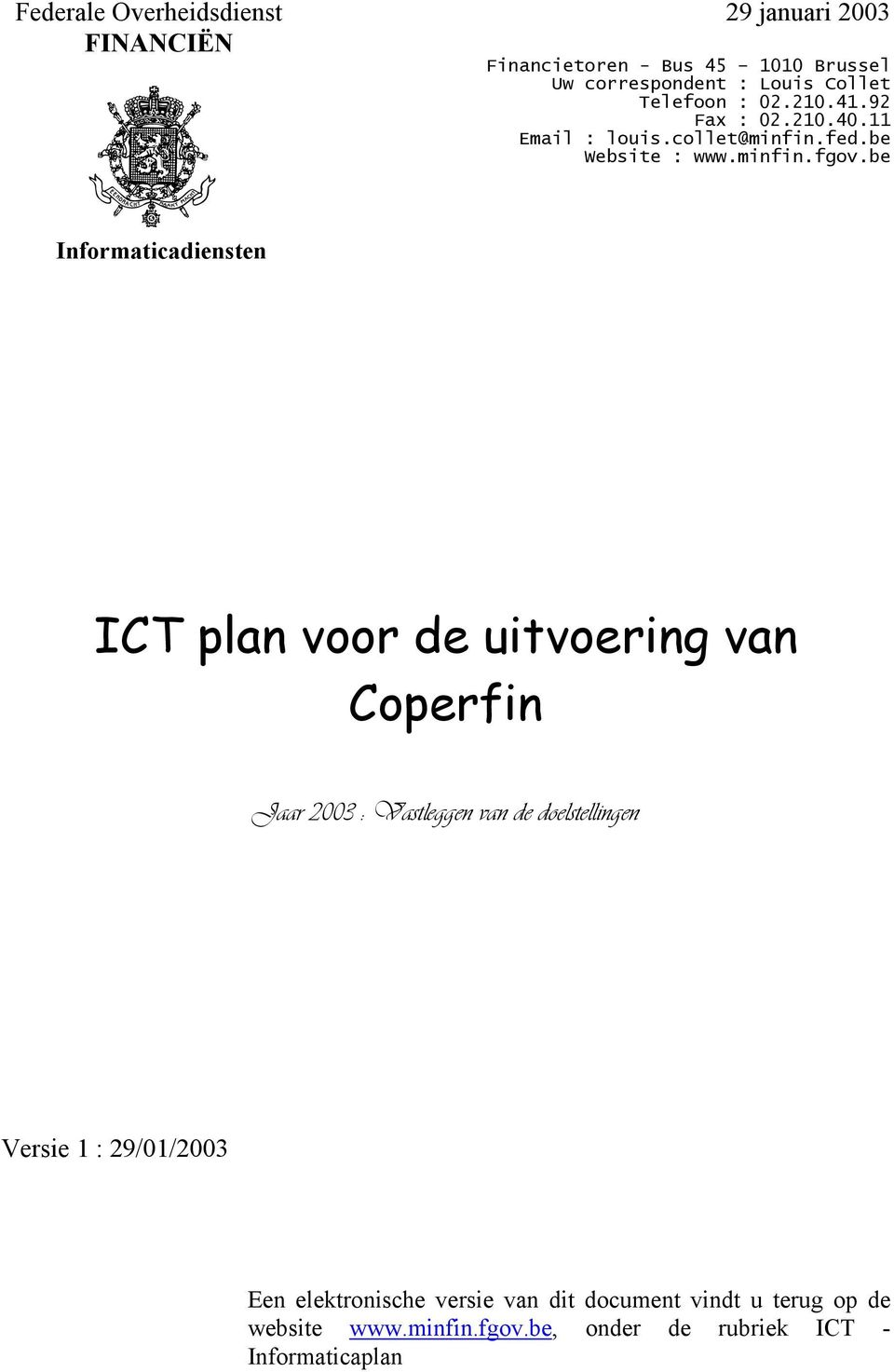 be Informaticadiensten ICT plan voor de uitvoering van Coperfin Jaar 2003 : Vastleggen van de doelstellingen Versie 1 :