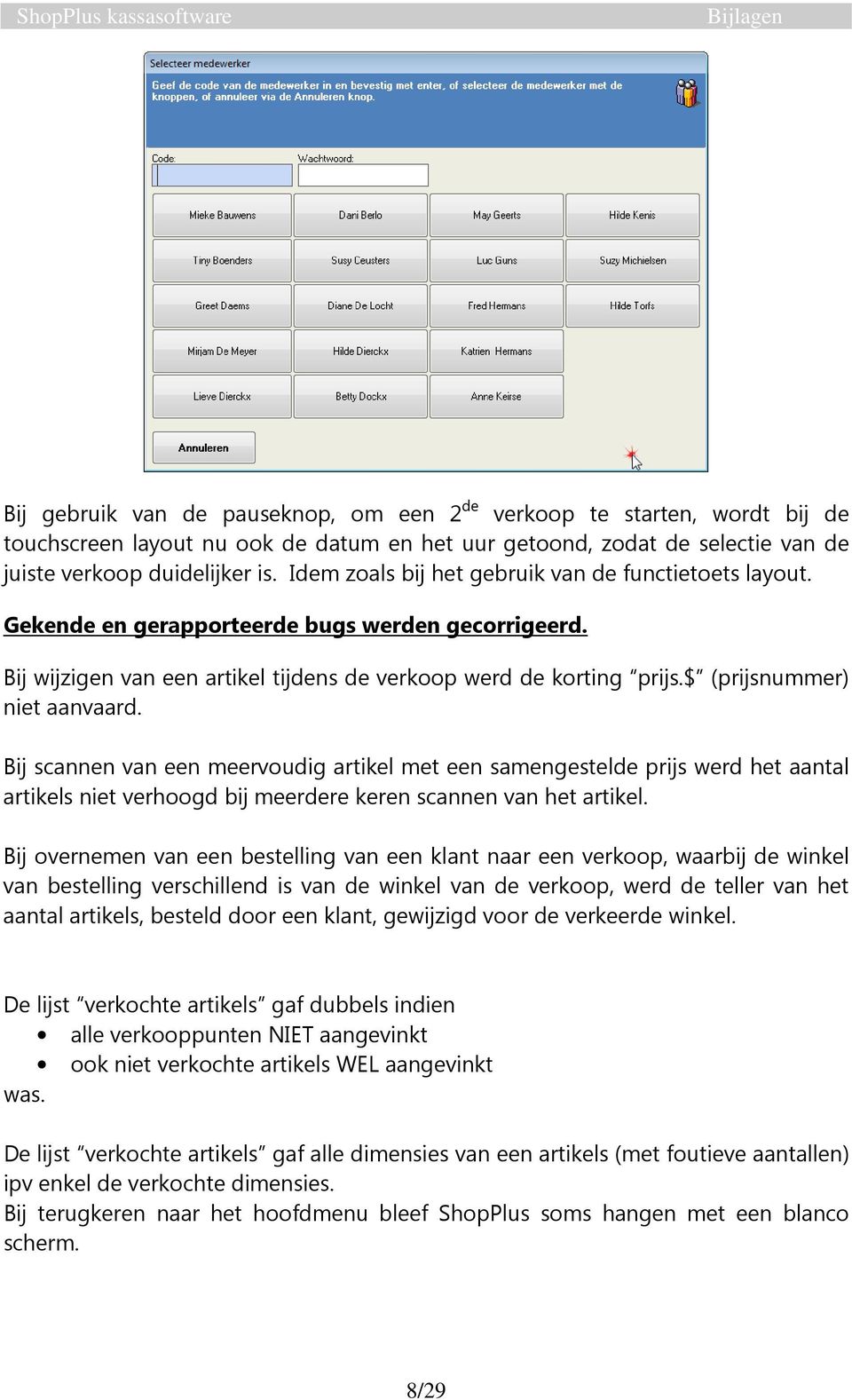 $ (prijsnummer) niet aanvaard. Bij scannen van een meervoudig artikel met een samengestelde prijs werd het aantal artikels niet verhoogd bij meerdere keren scannen van het artikel.