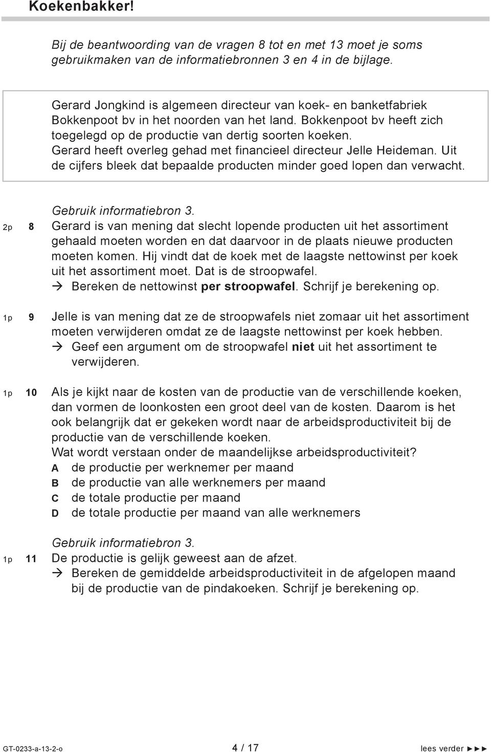 Gerard heeft overleg gehad met financieel directeur Jelle Heideman. Uit de cijfers bleek dat bepaalde producten minder goed lopen dan verwacht. Gebruik informatiebron 3.