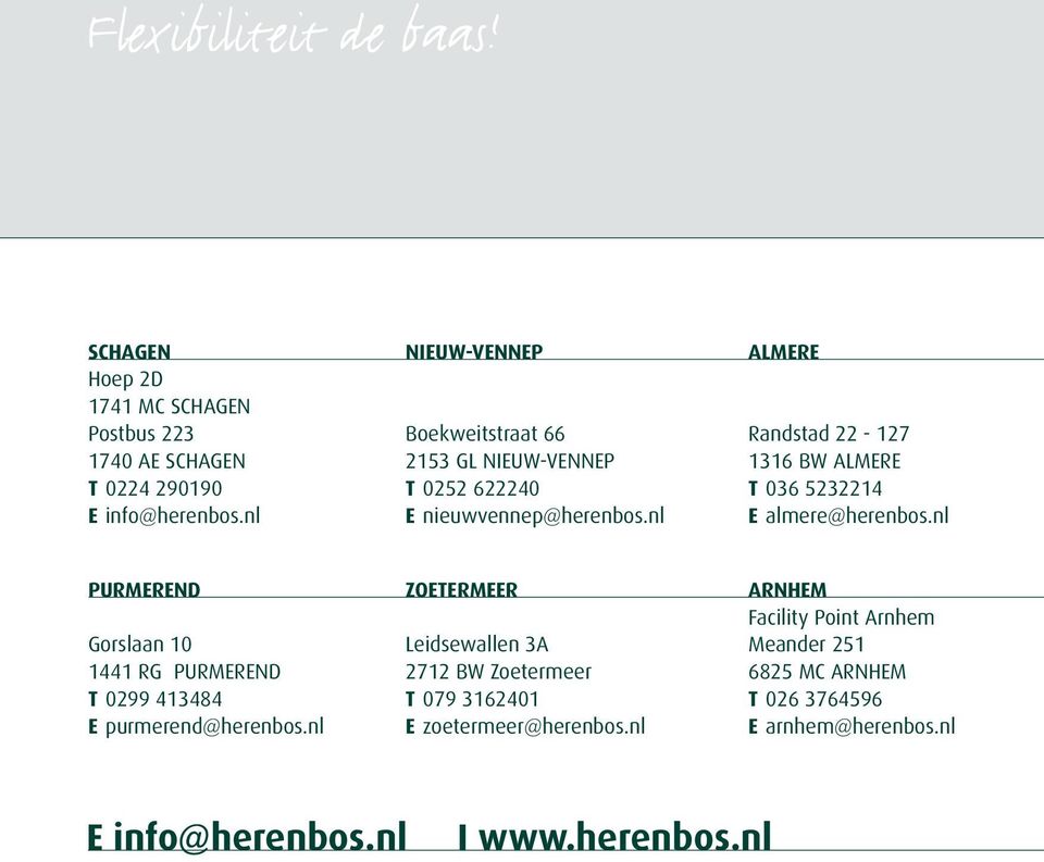 nl ALMERE Randstad 22-127 1316 BW ALMERE T 036 5232214 E almere@herenbos.