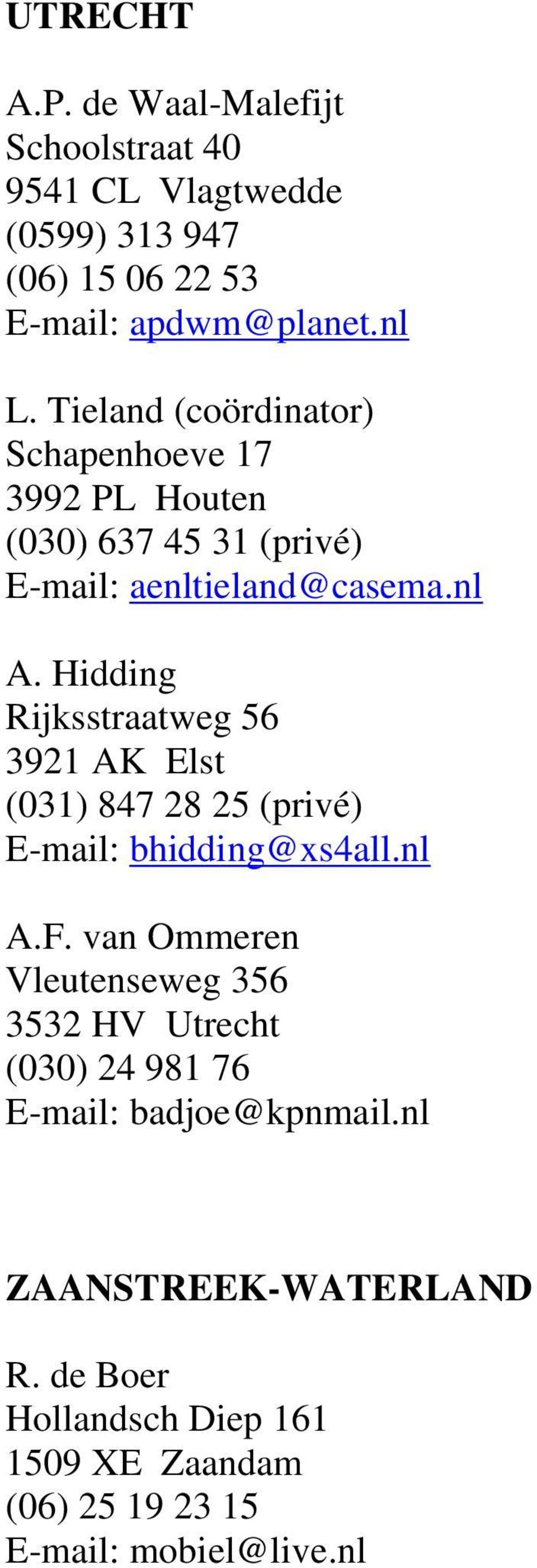 Hidding Rijksstraatweg 56 3921 AK Elst (031) 847 28 25 (privé) E-mail: bhidding@xs4all.nl A.F.