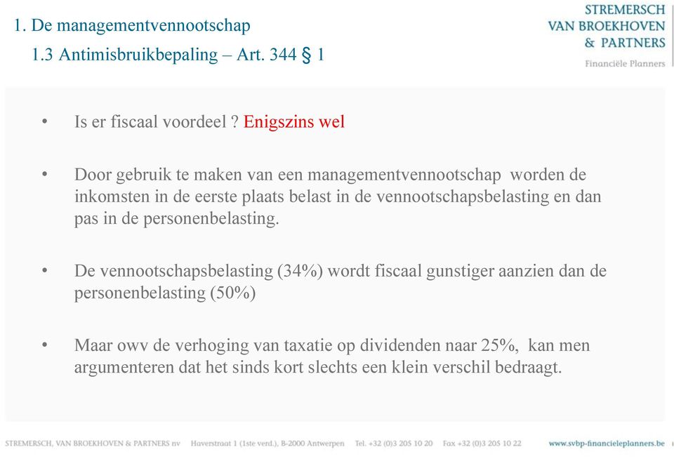 vennootschapsbelasting en dan pas in de personenbelasting.