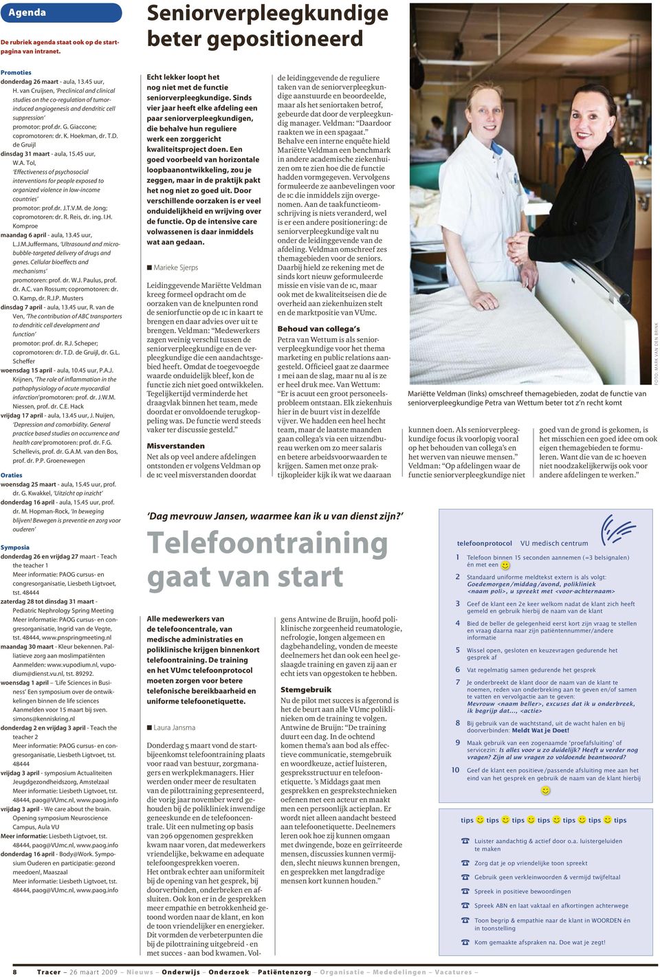 de Gruijl dinsdag 31 maart - aula, 15.45 uur, W.A. Tol, Effectiveness of psychosocial interventions for people exposed to organized violence in low-income countries promotor: prof.dr. J.T.V.M.