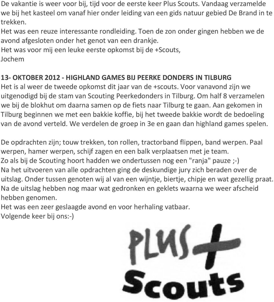 Het was voor mij een leuke eerste opkomst bij de +Scouts, Jochem 13 OKTOBER 2012 HIGHLAND GAMES BIJ PEERKE DONDERS IN TILBURG Het is al weer de tweede opkomst dit jaar van de +scouts.