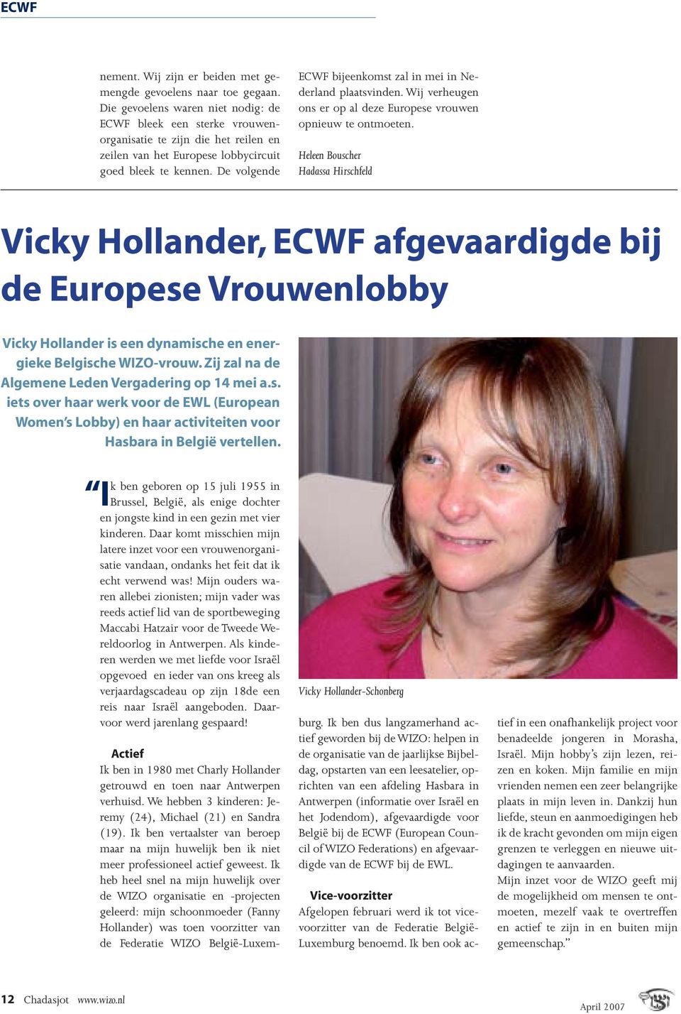 De volgende ECWF bijeenkomst zal in mei in Nederland plaatsvinden. Wij verheugen ons er op al deze Europese vrouwen opnieuw te ontmoeten.
