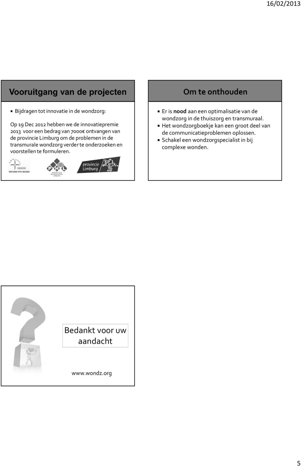 Er is noodaan een optimalisatie van de wondzorg in de thuiszorg en transmuraal.