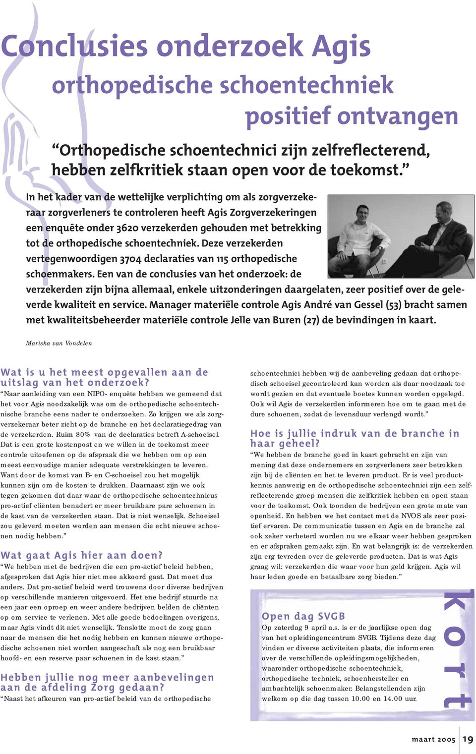 orthopedische schoentechniek. Deze verzekerden vertegenwoordigen 3704 declaraties van 115 orthopedische schoenmakers.