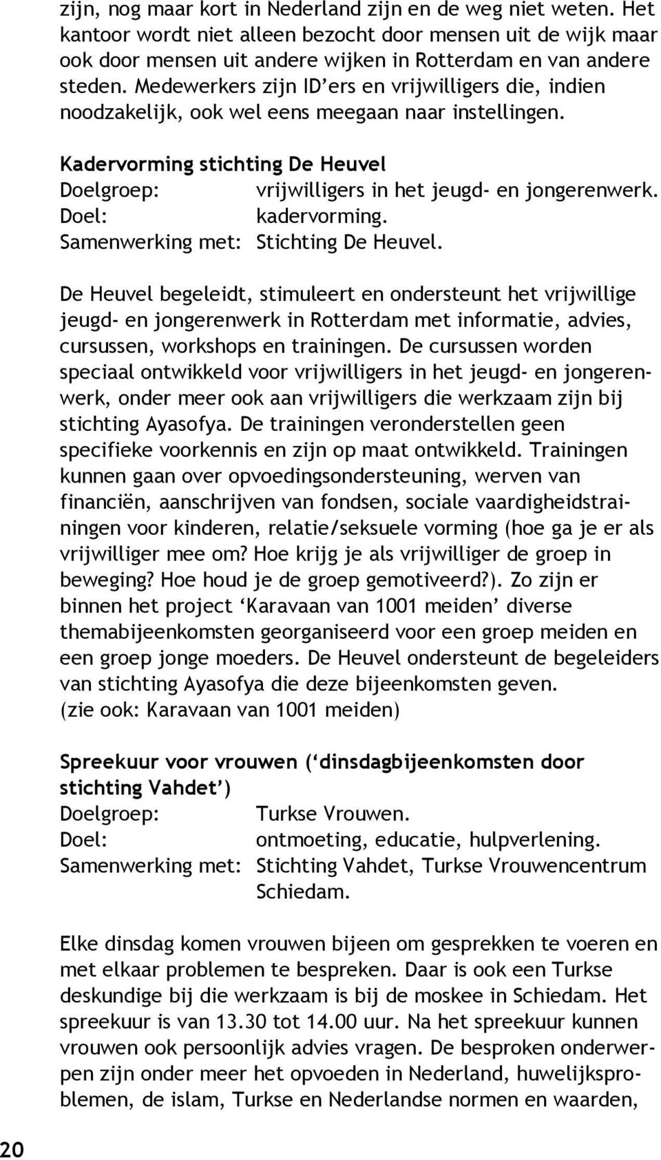 kadervorming. Samenwerking met: Stichting De Heuvel.