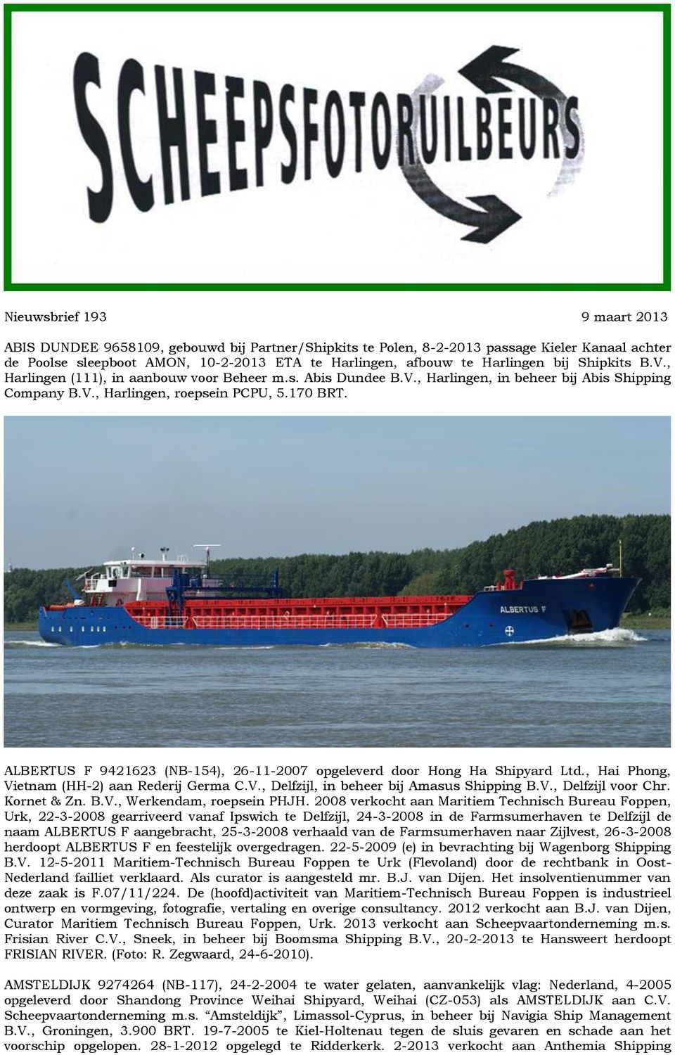 ALBERTUS F 9421623 (NB-154), 26-11-2007 opgeleverd door Hong Ha Shipyard Ltd., Hai Phong, Vietnam (HH-2) aan Rederij Germa C.V., Delfzijl, in beheer bij Amasus Shipping B.V., Delfzijl voor Chr.