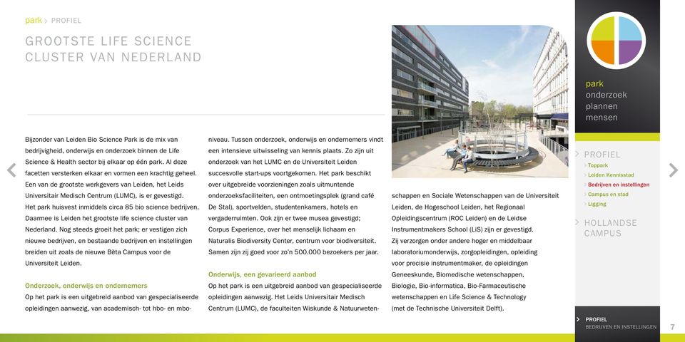 Een van de grootste werkgevers van Leiden, het Leids Universitair Medisch Centrum (LUMC), is er gevestigd. Het huisvest inmiddels circa 85 bio science bedrijven.