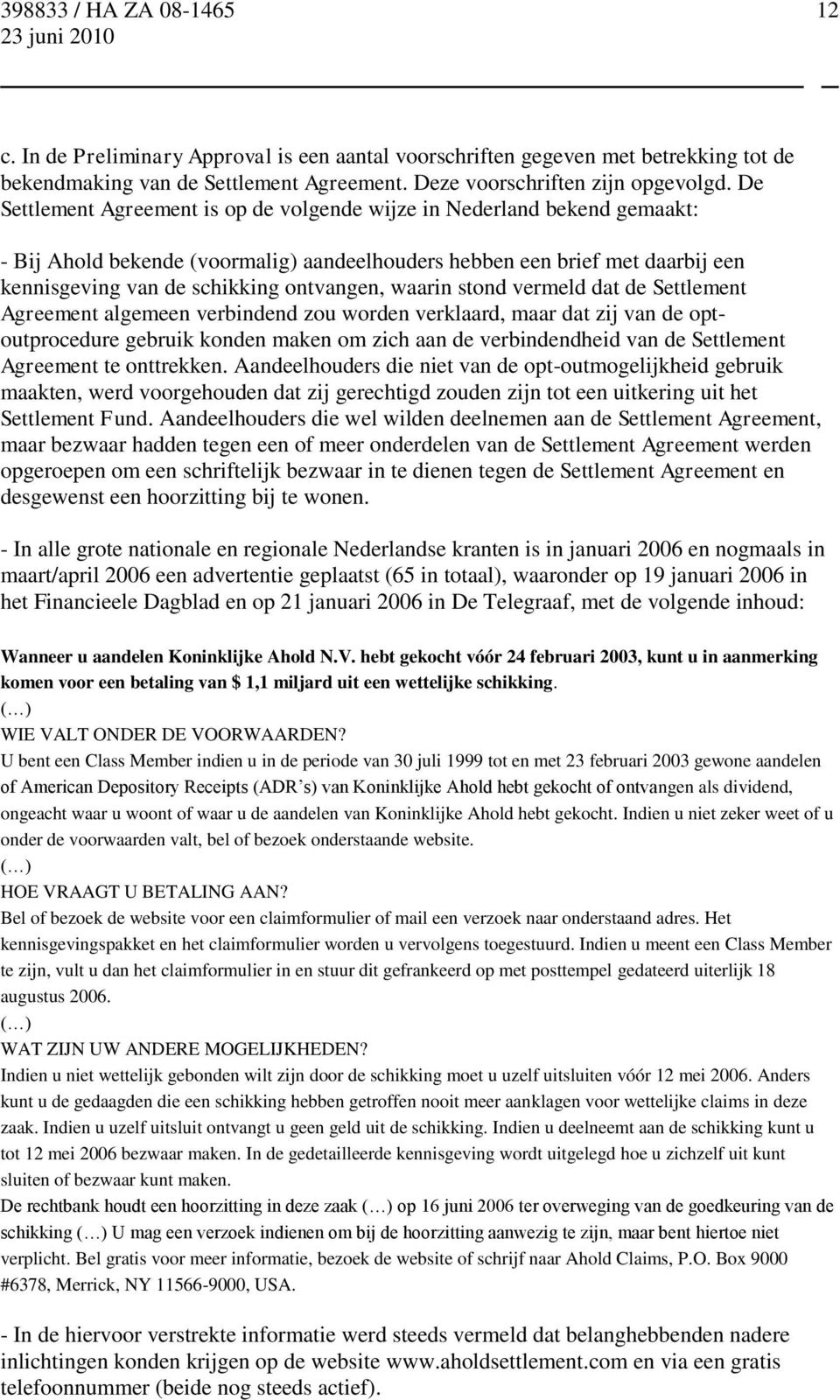 waarin stond vermeld dat de Settlement Agreement algemeen verbindend zou worden verklaard, maar dat zij van de optoutprocedure gebruik konden maken om zich aan de verbindendheid van de Settlement