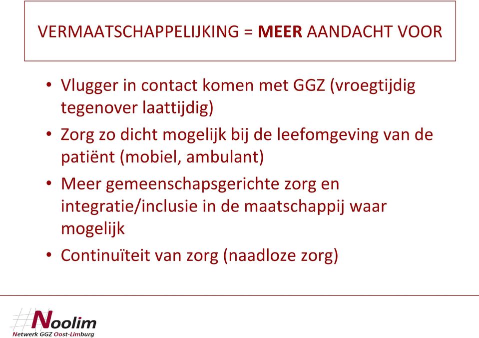 van de patiënt (mobiel, ambulant) Meer gemeenschapsgerichte zorg en