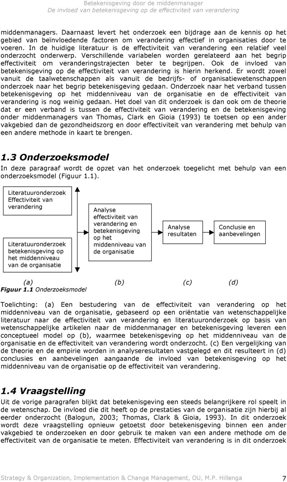 Verschillende variabelen worden gerelateerd aan het begrip effectiviteit om veranderingstrajecten beter te begrijpen.