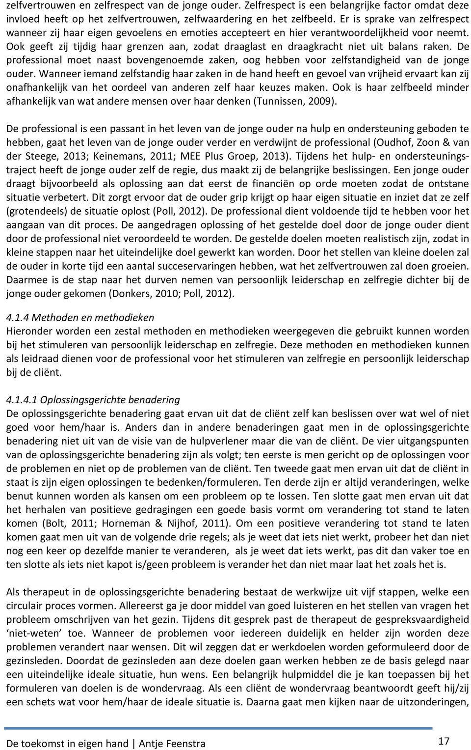 Ook geeft zij tijdig haar grenzen aan, zodat draaglast en draagkracht niet uit balans raken. De professional moet naast bovengenoemde zaken, oog hebben voor zelfstandigheid van de jonge ouder.