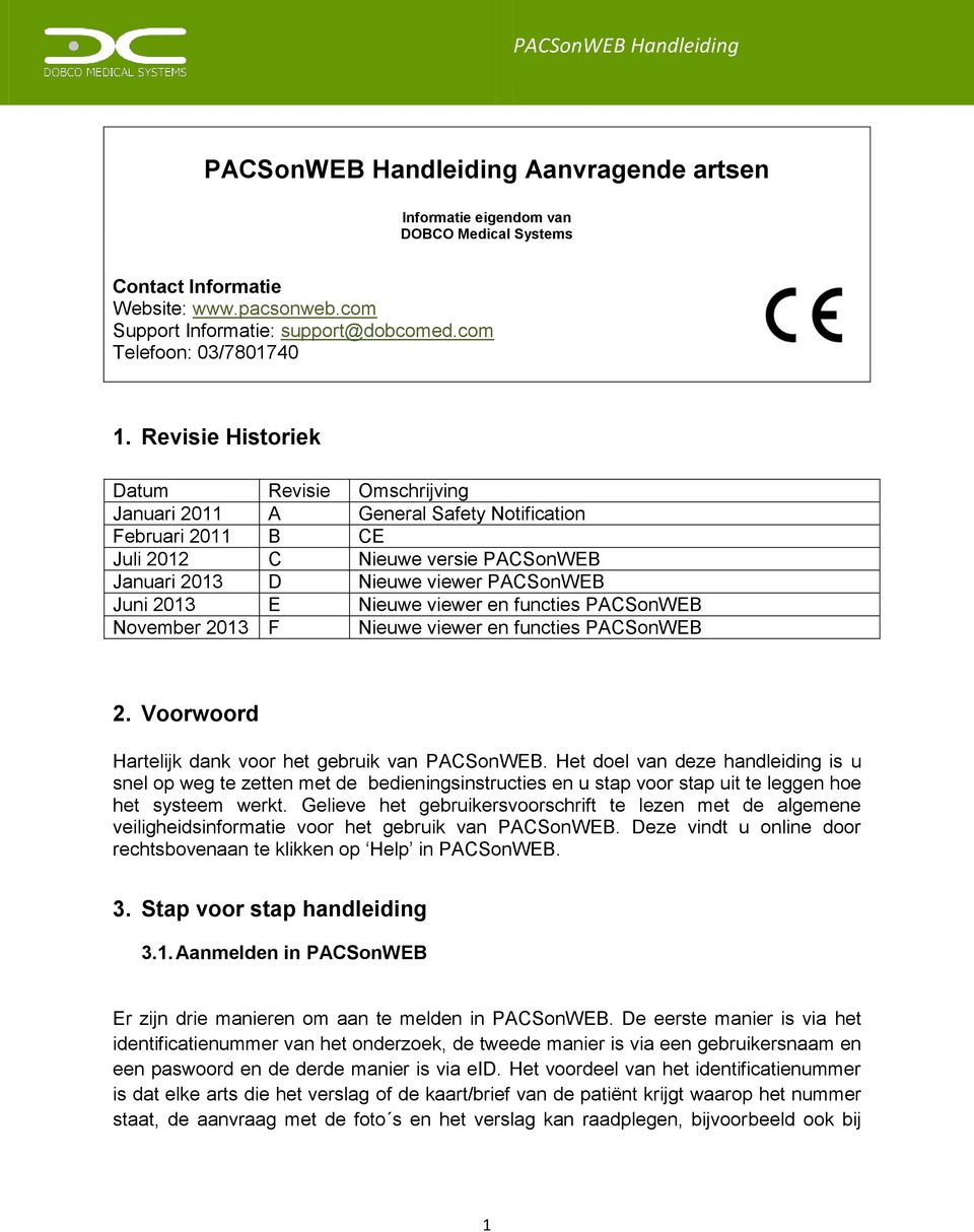 Nieuwe viewer en functies PACSonWEB November 2013 F Nieuwe viewer en functies PACSonWEB 2. Voorwoord Hartelijk dank voor het gebruik van PACSonWEB.