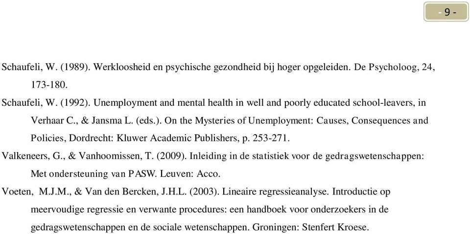 On the Mysteries of Unemployment: Causes, Consequences and Policies, Dordrecht: Kluwer Academic Publishers, p. 253-271. Valkeneers, G., & Vanhoomissen, T. (2009).