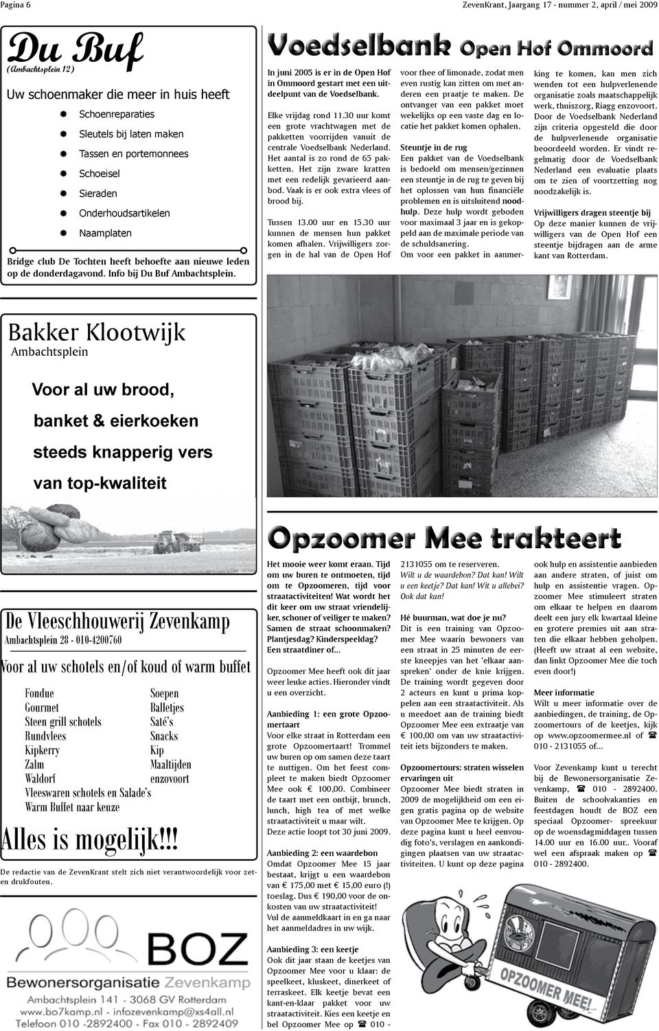 Voedselbank Open Hof Ommoord In juni 2005 is er in de Open Hof in Ommoord gestart met een uitdeelpunt van de Voedselbank. Elke vrijdag rond 11.