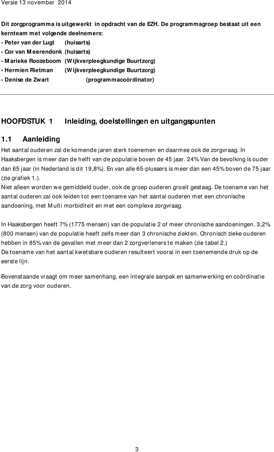 (Wijkverpleegkundige Buurtzorg) Denise de Zwart (programmacoördinator) HOOFDSTUK 1 Inleiding, doelstellingen en uitgangspunten 1.