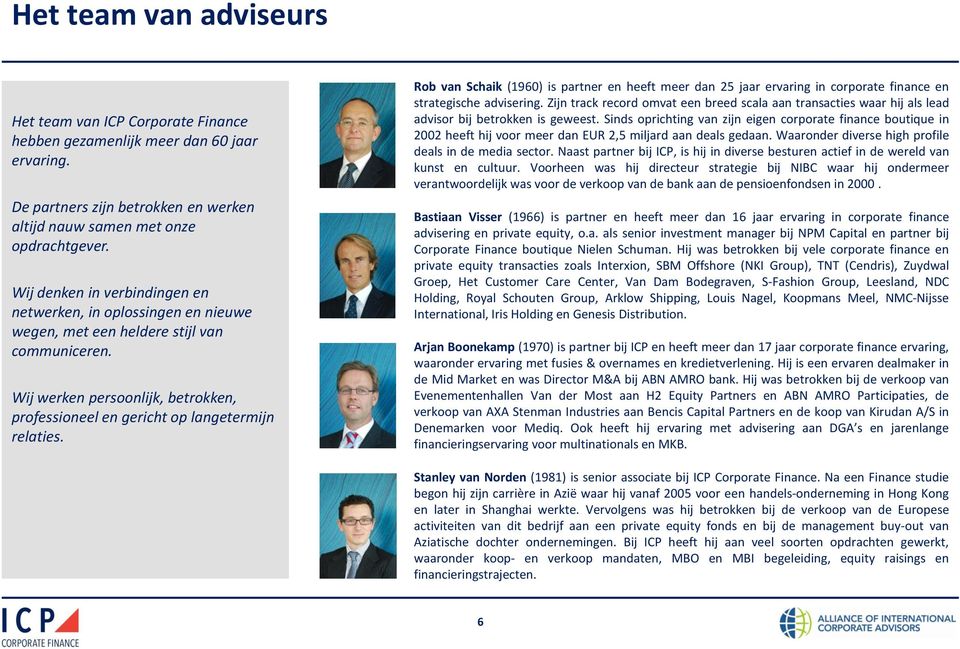 Rob van Schaik (1960) is partner en heeft meer dan 25 jaar ervaring in corporate finance en strategische advisering.