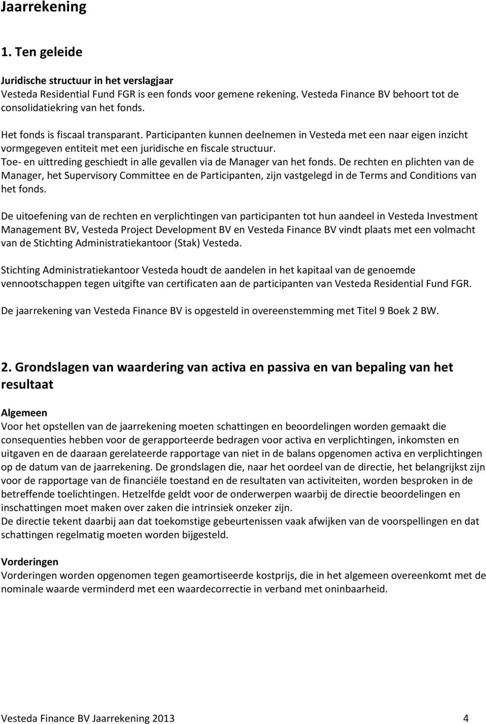 Toe- en uittreding geschiedt in alle gevallen via de Manager van het fonds.