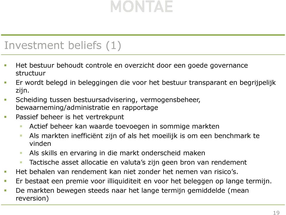 inefficiënt zijn of als het moeilijk is om een benchmark te vinden Als skills en ervaring in die markt onderscheid maken Tactische asset allocatie en valuta s zijn geen bron van rendement Het