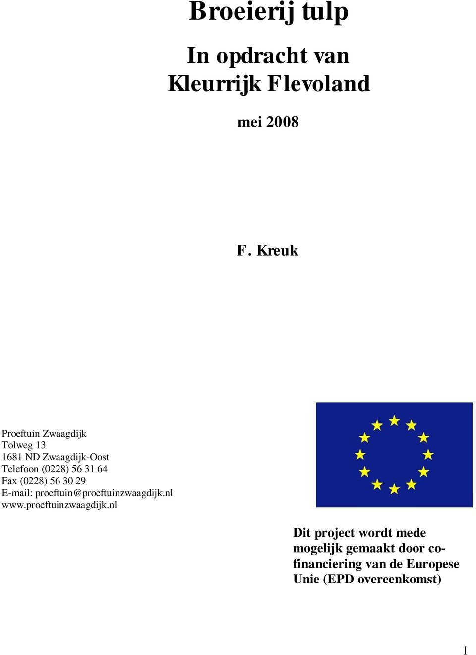 Fax (0228) 56 30 29 E-mail: proeftuin@proeftuinzwaagdijk.
