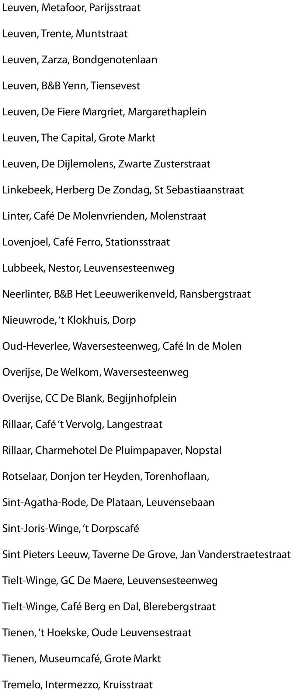 Leuvensesteenweg Neerlinter, B&B Het Leeuwerikenveld, Ransbergstraat Nieuwrode, t Klokhuis, Dorp Oud-Heverlee, Waversesteenweg, Café In de Molen Overijse, De Welkom, Waversesteenweg Overijse, CC De