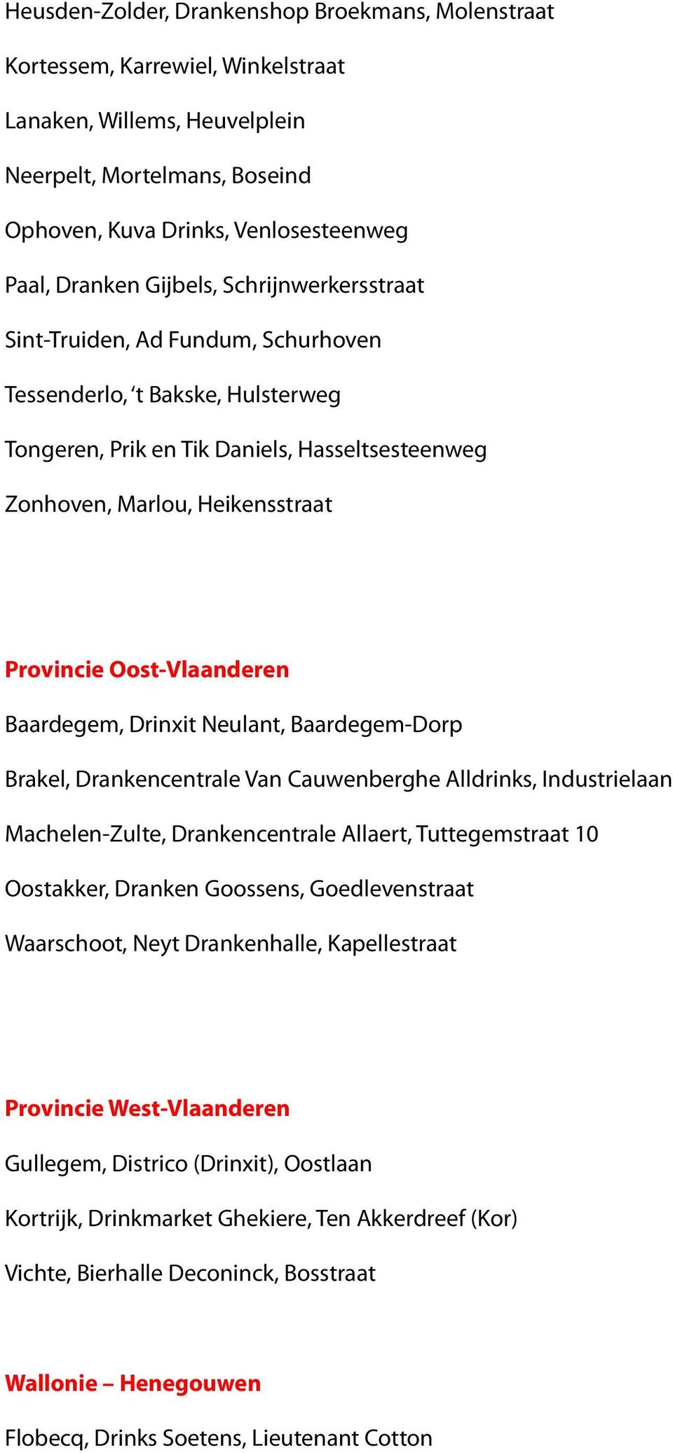 Oost-Vlaanderen Baardegem, Drinxit Neulant, Baardegem-Dorp Brakel, Drankencentrale Van Cauwenberghe Alldrinks, Industrielaan Machelen-Zulte, Drankencentrale Allaert, Tuttegemstraat 10 Oostakker,