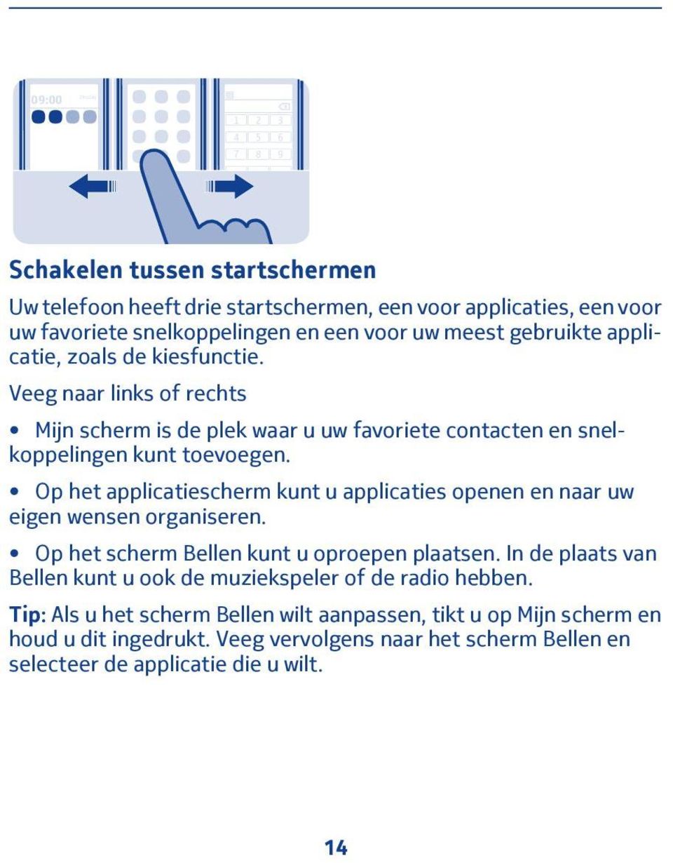 Op het applicatiescherm kunt u applicaties openen en naar uw eigen wensen organiseren. Op het scherm Bellen kunt u oproepen plaatsen.