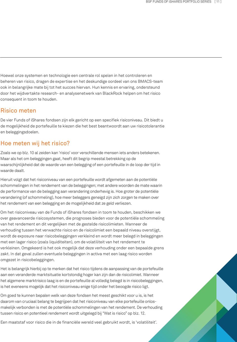 Hun kennis en ervaring, ondersteund door het wijdvertakte research- en analysenetwerk van BlackRock helpen om het risico consequent in toom te houden.