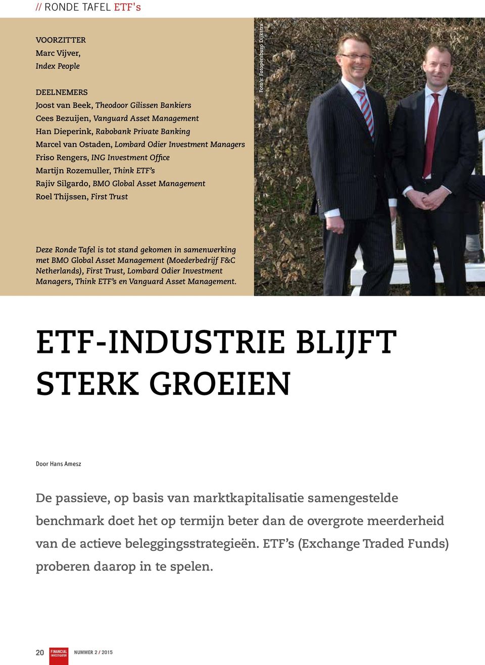 Deze Ronde Tafel is tot stand gekomen in samenwerking met BMO Global Asset Management (Moederbedrijf F&C Netherlands), First Trust, Lombard Odier Investment Managers, Think ETF s en Vanguard Asset