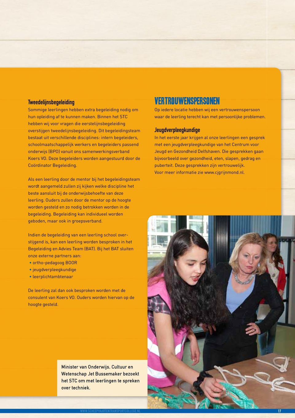 Dit begeleidingsteam bestaat uit verschillende disciplines: intern begeleiders, schoolmaatschappelijk werkers en begeleiders passend onderwijs (BPO) vanuit ons samenwerkingsverband Koers VO.